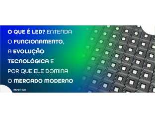 O que é LED? Entenda o funcionamento, a evolução tecnológica e por que ele domina o mercado moderno