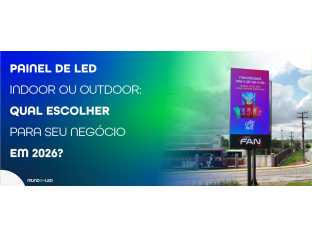 Painel de LED indoor ou outdoor: Qual escolher para seu negócio em 2026?