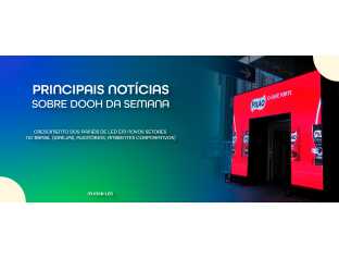 Notícias da Semana: o que Está Movimentando o Mercado de Painéis de LED e DOOH