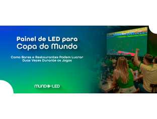 Painel de LED para Copa do Mundo: Como Bares e Restaurantes Lucram Mais