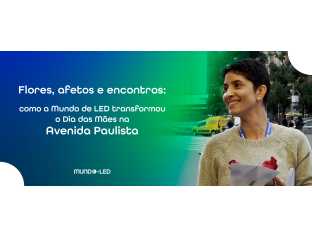 Flores, afeto e encontros: como a Mundo de LED transformou o Dia das Mães na Avenida Paulista