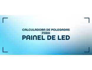 Calculadora de Polegadas para Painel de LED: Grátis