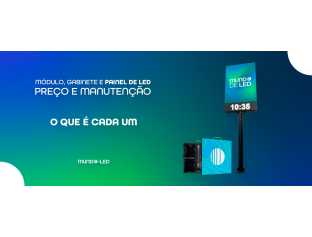 Módulo, Gabinete e Painel de LED: Preço e Manutenção