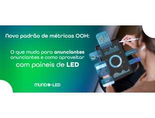 Novo padrão de métricas OOH: o que muda para anunciantes e como aproveitar com painéis de LED