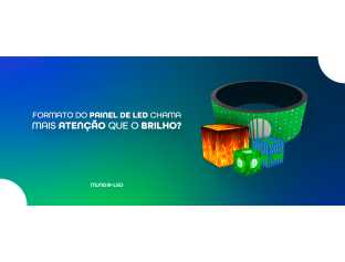 Formato do Painel de LED Chama Mais Atenção que o Brilho?